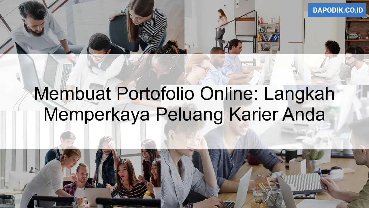 Membuat Portofolio Online: Langkah Memperkaya Peluang Karier Anda