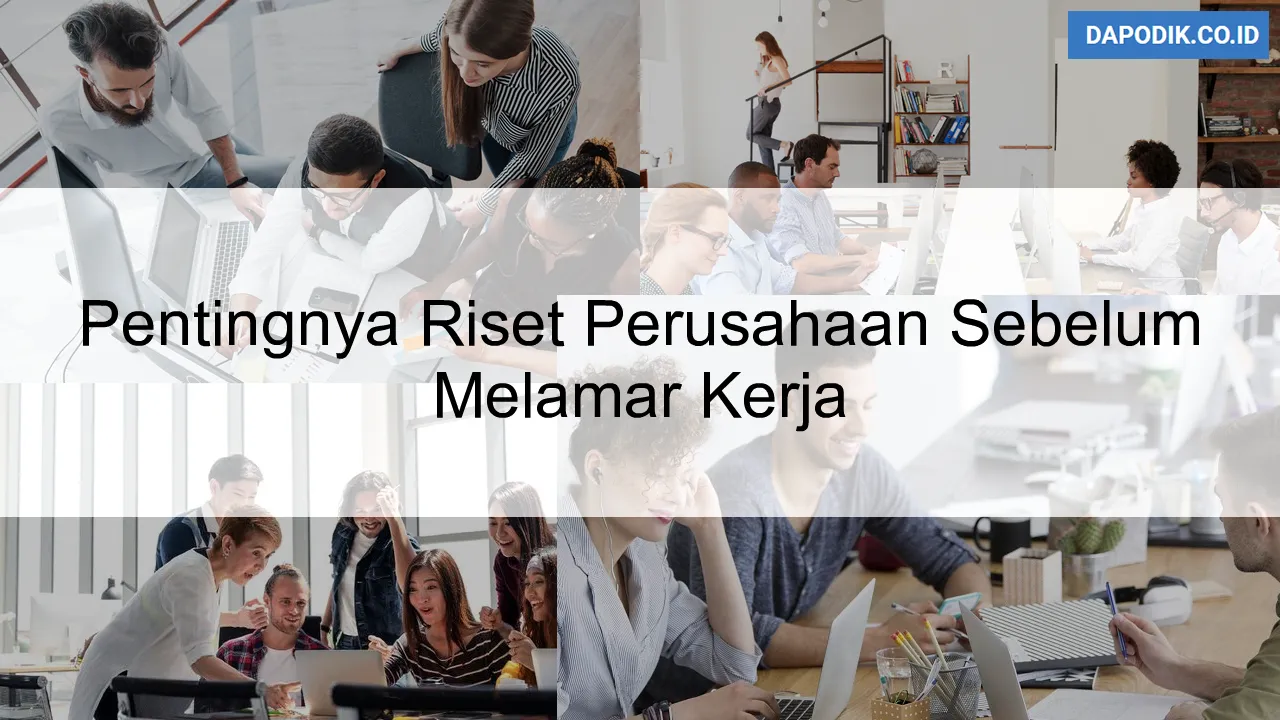 Pentingnya Riset Perusahaan Sebelum Melamar Kerja