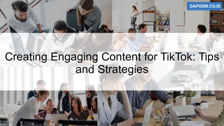 Creating Engaging Content for TikTok: Tips and Strategies