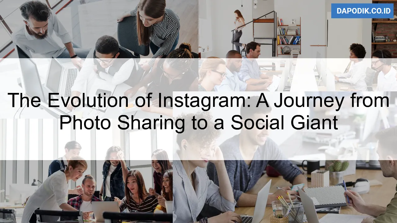 The Evolution of Instagram: A Journey from Photo Sharing to a Social Giant